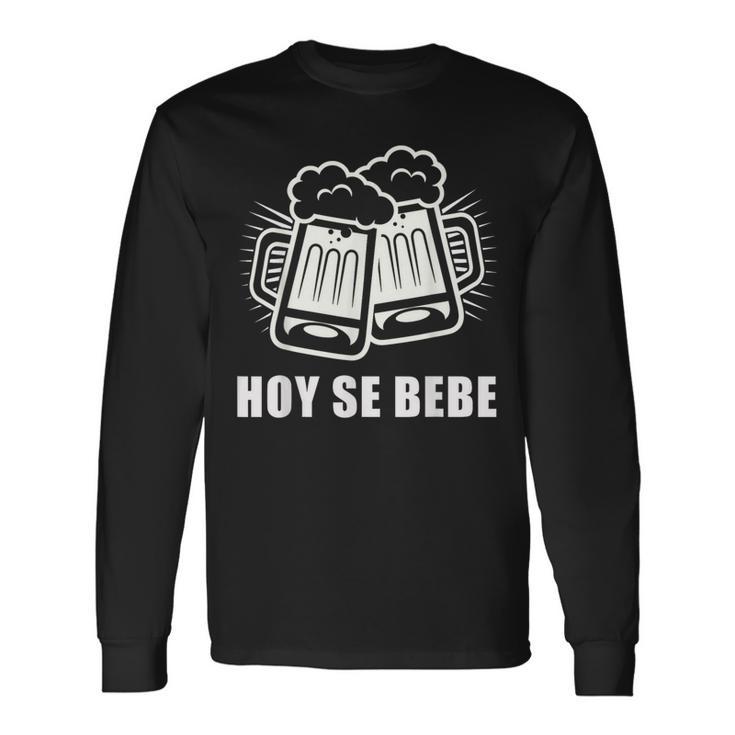 Hoy Se Bebe Spanish Cerveza Beer Long Sleeve T-Shirt