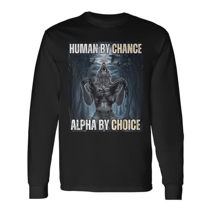 Human By Chance Alpha By Choice Cool Alpha Wolf Meme Long Sleeve T-Shirt