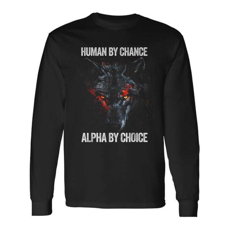 Human By Chance Alpha By Choice Alpha Leader Wolf Meme Long Sleeve T-Shirt