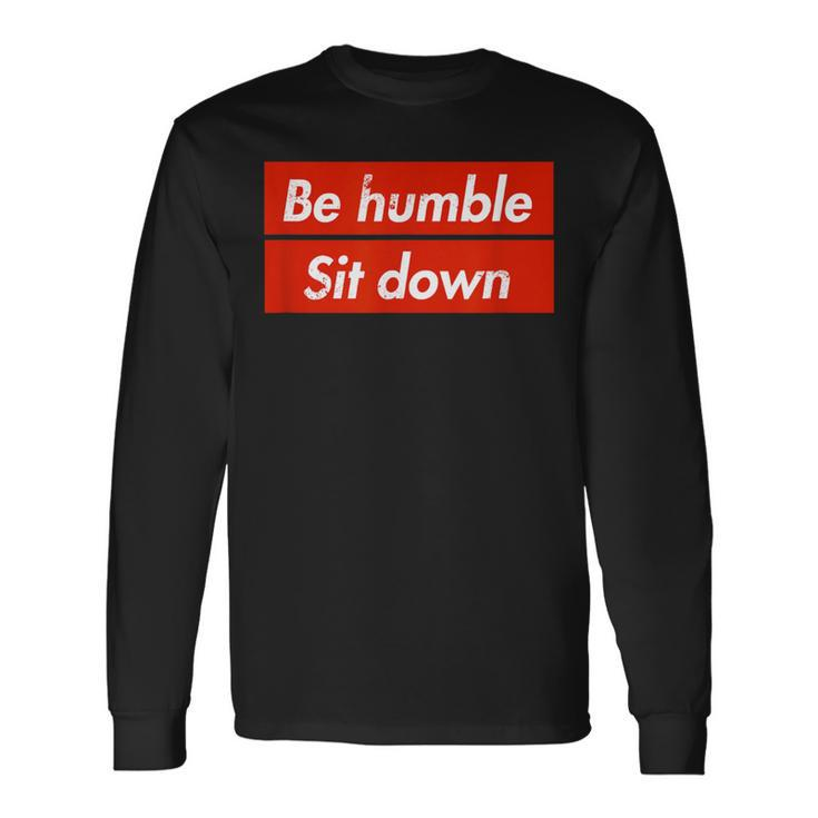 Be Humble Sit Down Expression In A Red Box Long Sleeve T-Shirt