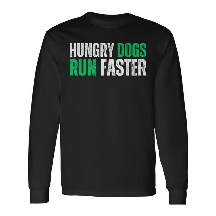 Hungry Dogs Run Faster Motivational Long Sleeve T-Shirt
