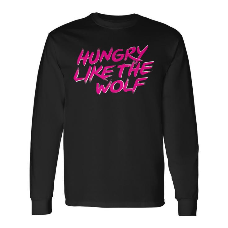 Hungry Like The Wolf Long Sleeve T-Shirt