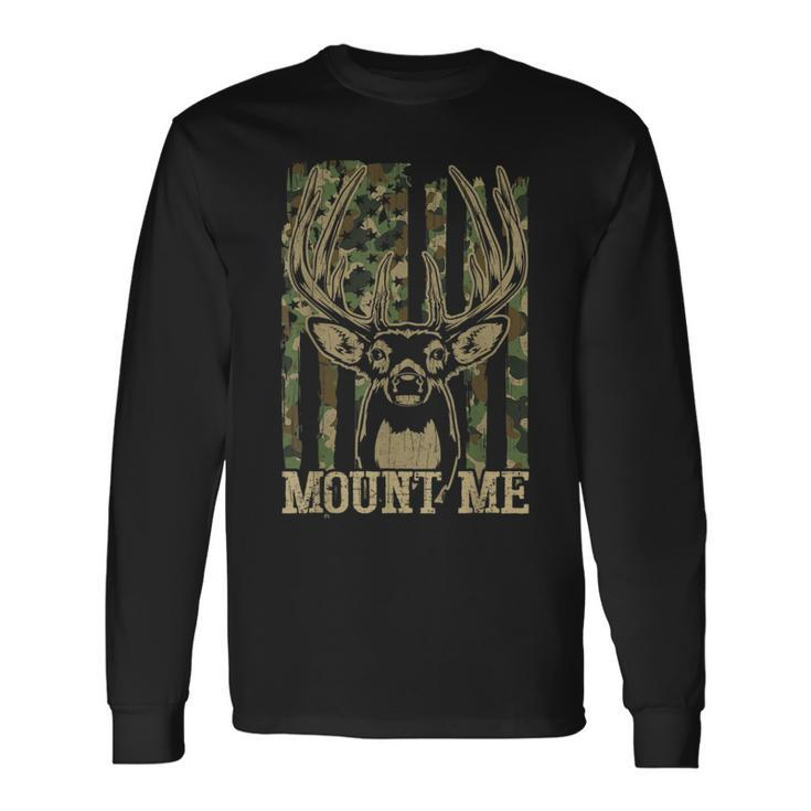 Hunting- Mount Me Whitetail Deer Camo Hunter Dad Long Sleeve T-Shirt