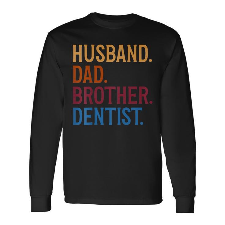 Husband Dad Brother Dentist Dentist Dad Long Sleeve T-Shirt