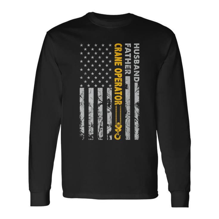 Husband Father Crane Operator Usa Flag Fathers Day Long Sleeve T-Shirt