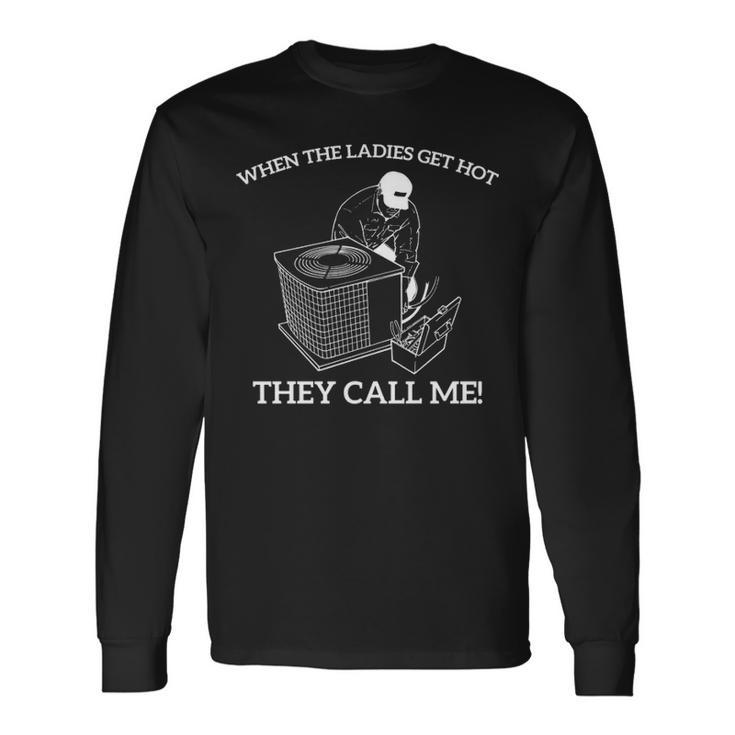 Hvac When The Ladies Get Hot They Call Me Long Sleeve T-Shirt