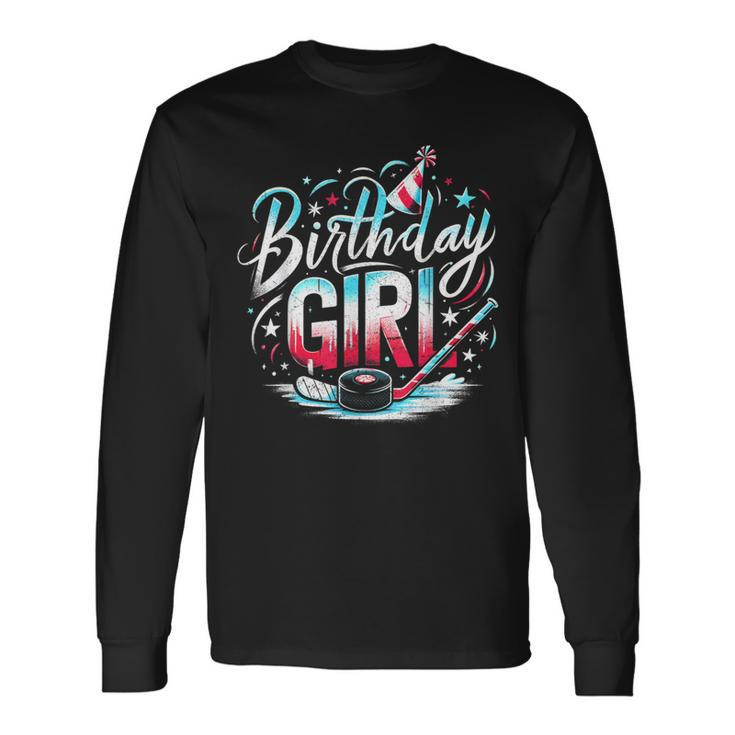 Ice Hockey Birthday Outfit For Girls Happy Birthday Girls Long Sleeve T-Shirt