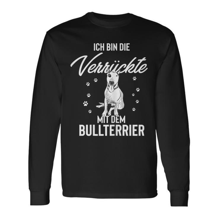 Ich Bin Die Verrückte Mit Dem Bull Terrier Langarmshirts Geschenkideen