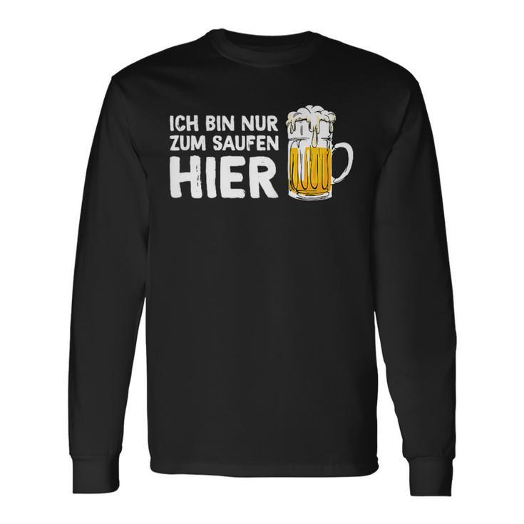 Ich Bin Nur Zum Saufen Hier Party Bier Sauf Slogan Langarmshirts Geschenkideen