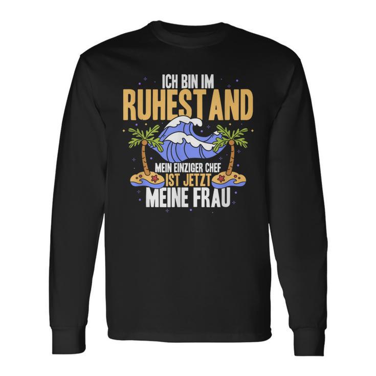 Ich Bin Im Ruhestand Mein Einziger Chef Ist Jetzt Meine Frau Langarmshirts Geschenkideen