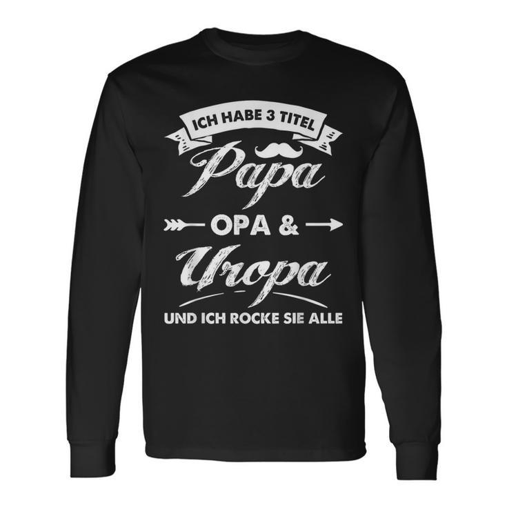 Ich Habe 3 Titel Papa Opa Uropa Und Ich Rocke Sie Alle S Langarmshirts Geschenkideen