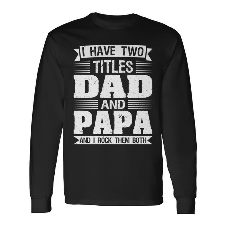 Ich Habe Zwei Titel Dad Und Papa Und Ich Rocken Sie Beide Langarmshirts Geschenkideen