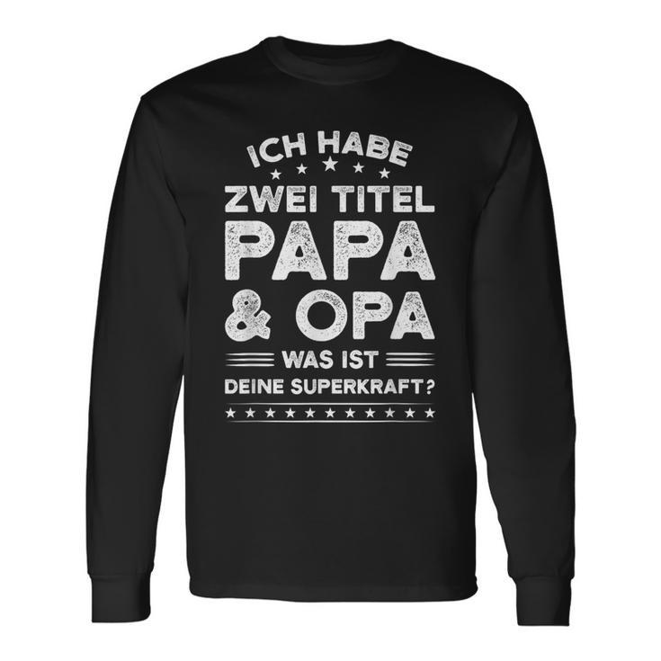 Ich Habe Zwei Titel: Papa & Opa Schwarzes Langarmshirts für Männer Geschenkideen