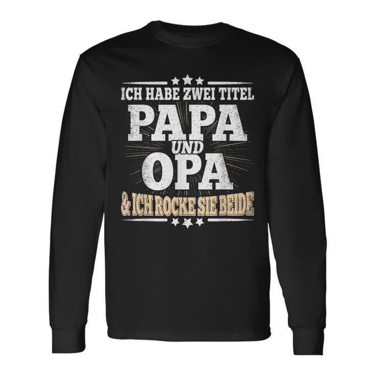 Ich Habe Zwei Titel Papa Und Opaater Grandfather Father's Day Langarmshirts Geschenkideen