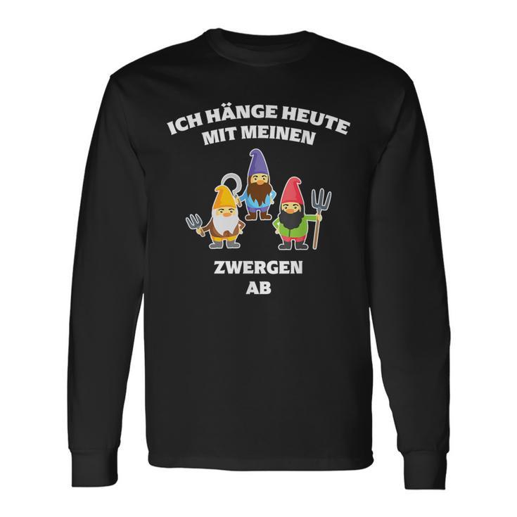 Ich Hänge Heute Mit Meine Zwergen Ab Gartenzwerg Langarmshirts Geschenkideen