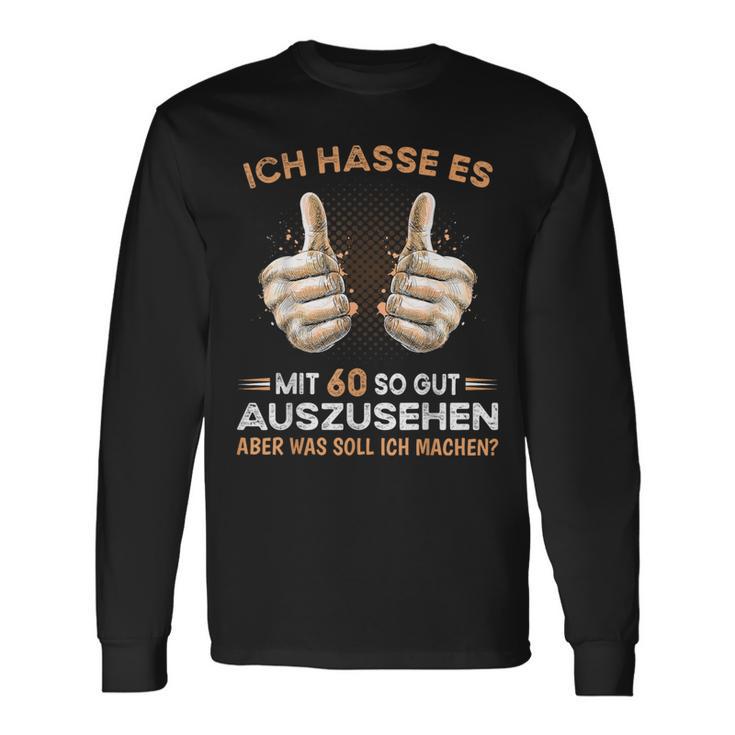 Ich Hasse Es Mit 60 So Gut Aussehen Was Soll Ich Machen Langarmshirts Geschenkideen