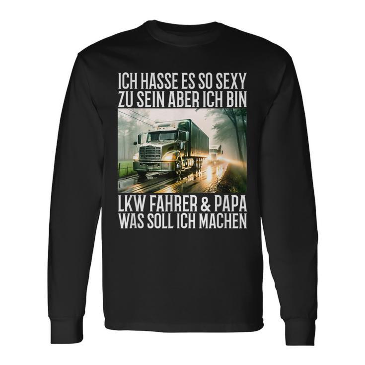 Ich Hasse Es So Sexy Zu Sein Aber Ich Bin Lkw Fahrer & Papa Langarmshirts Geschenkideen