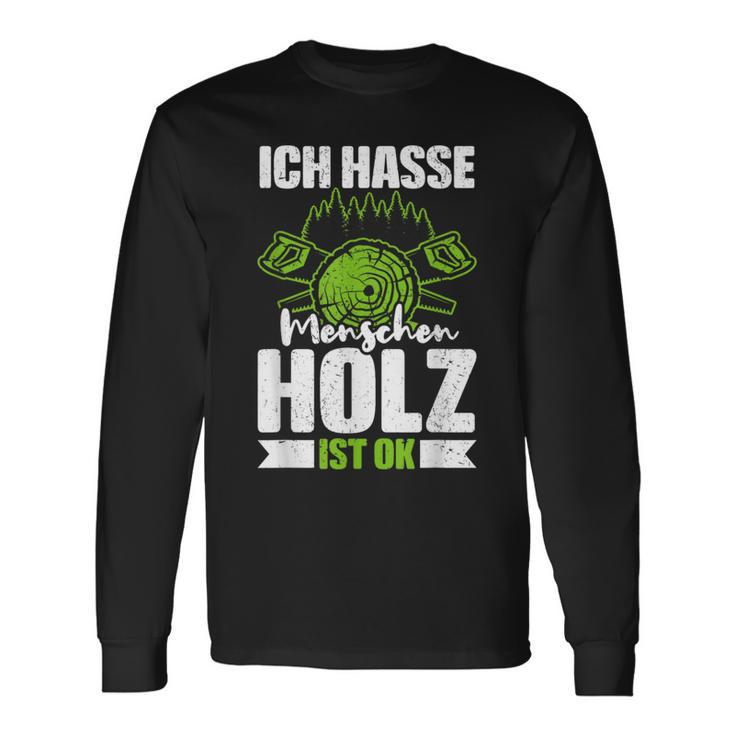 Ich Hasse Menschen Holz Ist Ok S Langarmshirts Geschenkideen