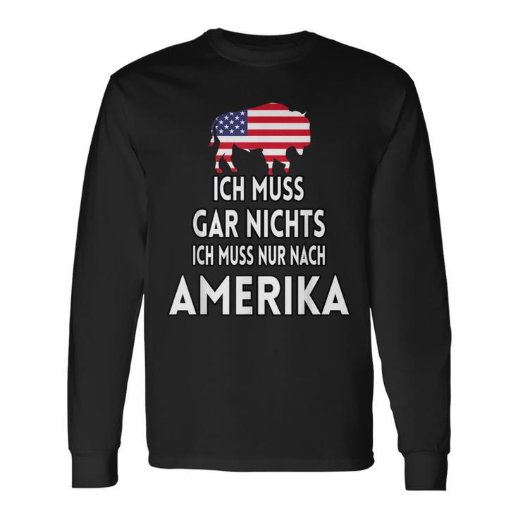 Ich Muss Gar Nichts Ich Muss Nur Nach Ameriken Langarmshirts Geschenkideen