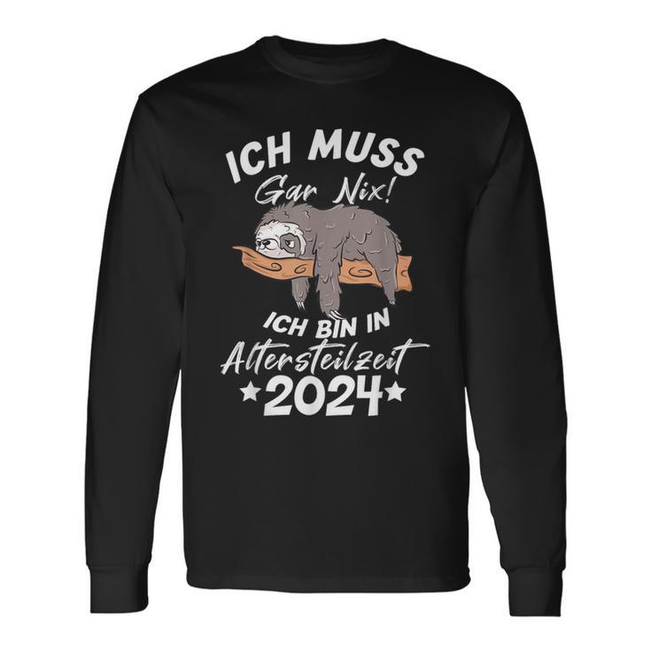 Ich Muss Gar Nix Ich Bin In Altersteilzeit 2024 Langarmshirts Geschenkideen