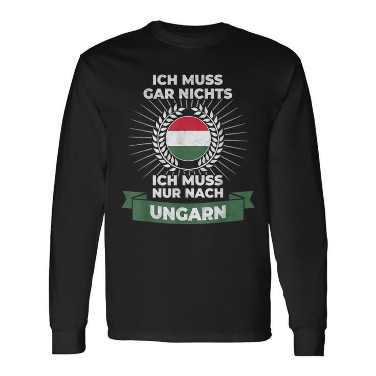 “Ich Muss Nur Nach Ungar” Langarmshirts Geschenkideen