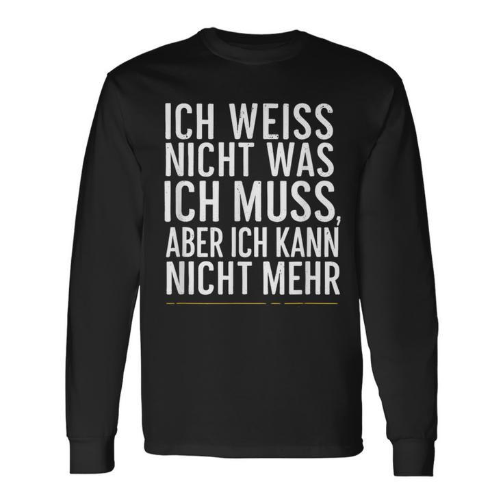 Ich Weiß Nicht Was Ich Muss Aber Ich Kann Nicht Mehr Langarmshirts Geschenkideen