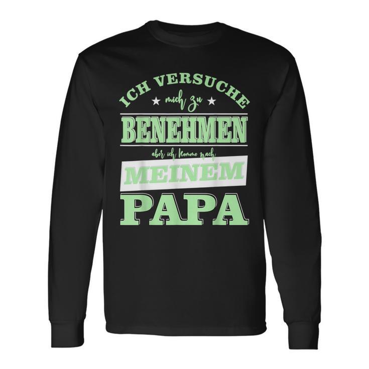 Ichersuche Mich Zu Benehmen Ich Komme Nach Papa Langarmshirts Geschenkideen