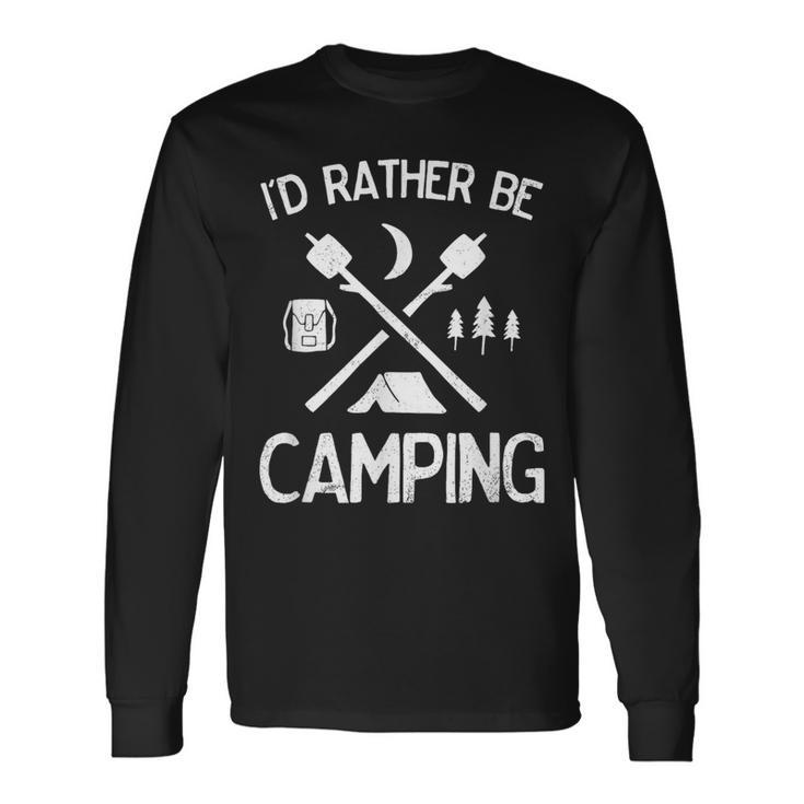 I'd Rather Be Camping For Campers Hikers Outdoor Lovers Long Sleeve T-Shirt