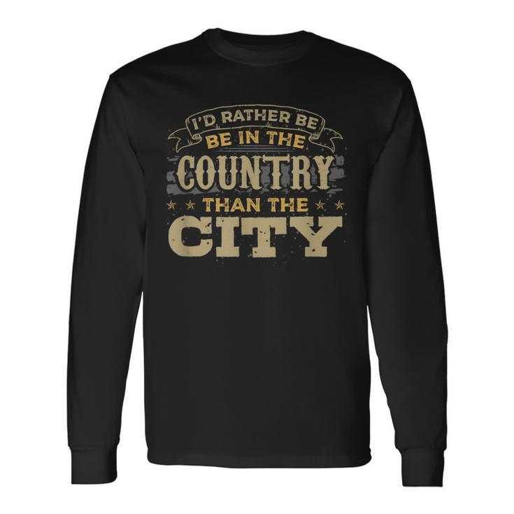 I'd Rather Be In The Country Than The City Long Sleeve T-Shirt