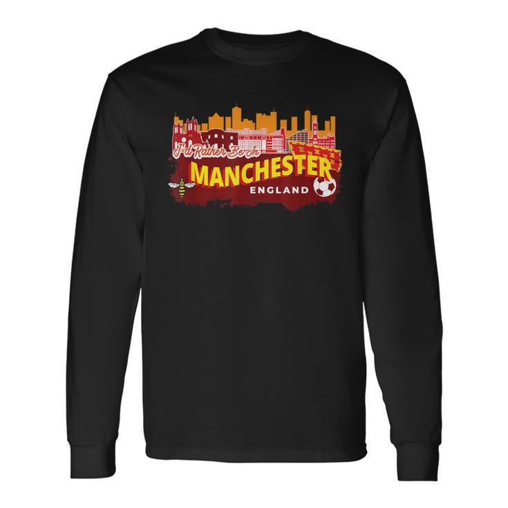 I'd Rather Be In Manchester England Vintage Souvenir Long Sleeve T-Shirt
