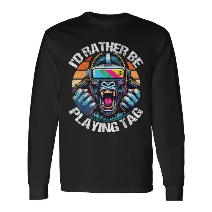 I'd Rather Be Playing Tag Gorilla Monke Tag Gorilla Vr Gamer Long Sleeve T-Shirt