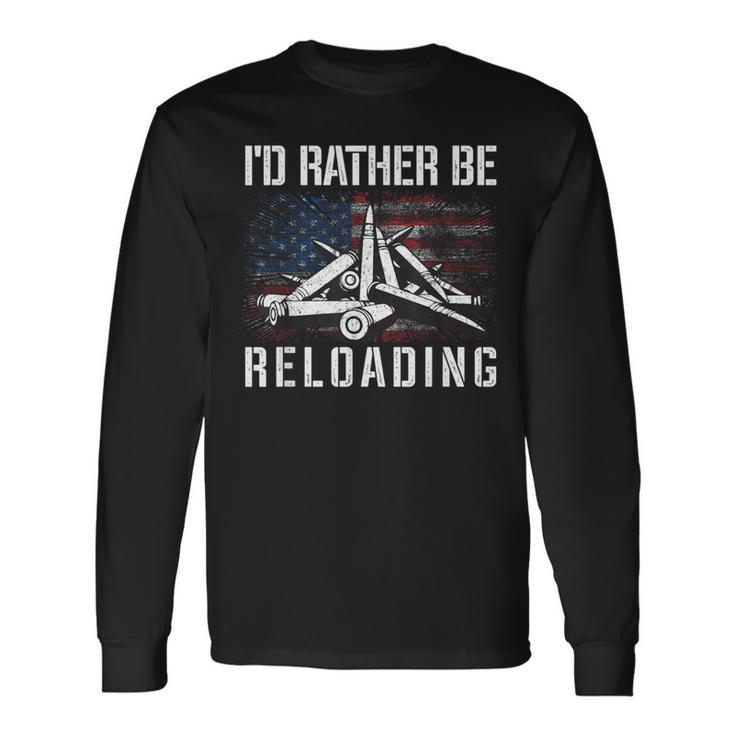 I'd Rather Be Reloading Shooter Guns Ammo American Flag Long Sleeve T-Shirt