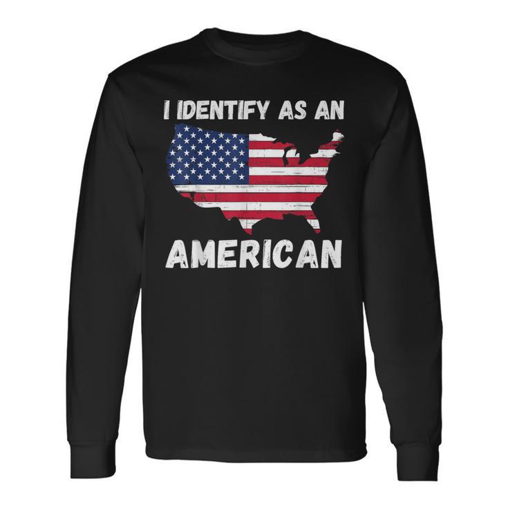 I Identify As An American 4Th Of July Usa Flag No Politics Long Sleeve T-Shirt