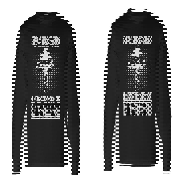 Il Y A 30 Ans J'étais Le Plus Rapide T-shirt à manches longues