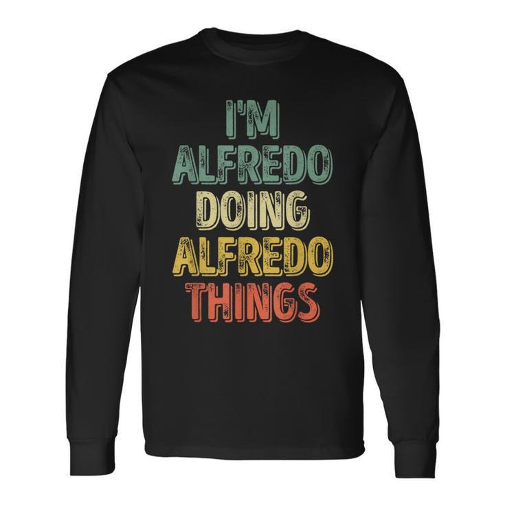 I'm Alfredo Doing Alfredo Things Personalized Name Long Sleeve T-Shirt