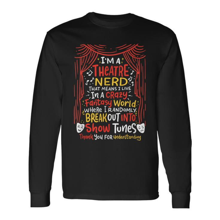 I'm A Theatre Nerd Musical Theater Show Tunes Clothes Long Sleeve T-Shirt