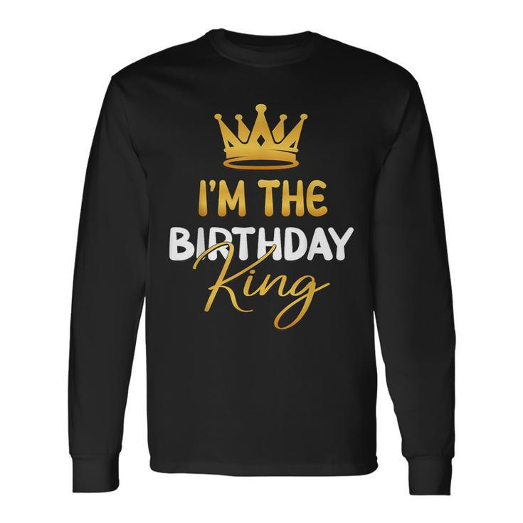 I'm The Birthday King Bday Party Idea For Him Long Sleeve T-Shirt