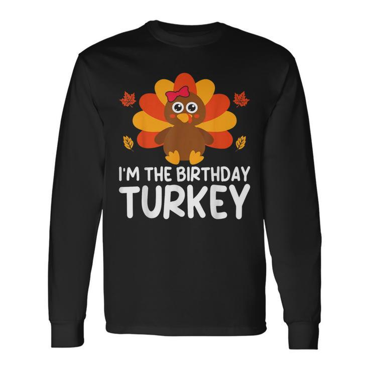 I'm The Birthday Turkey Thanksgiving Birthday Long Sleeve T-Shirt Gifts ideas