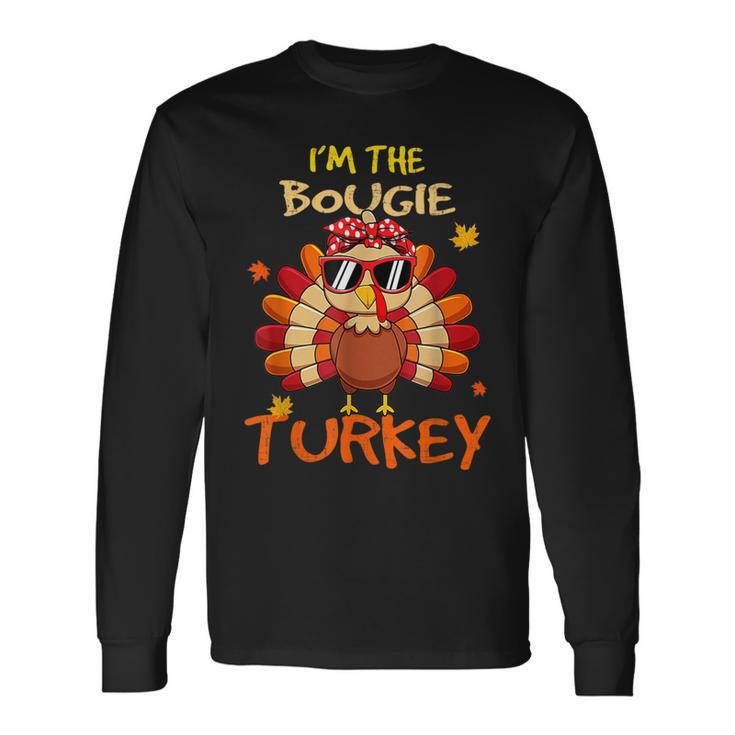 I'm The Bougie Turkey Family Happy Thanksgiving Thankful Long Sleeve T-Shirt