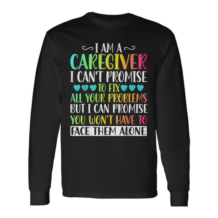I'm A Caregiver I Can't Promise Caregiver Nurse Long Sleeve T-Shirt