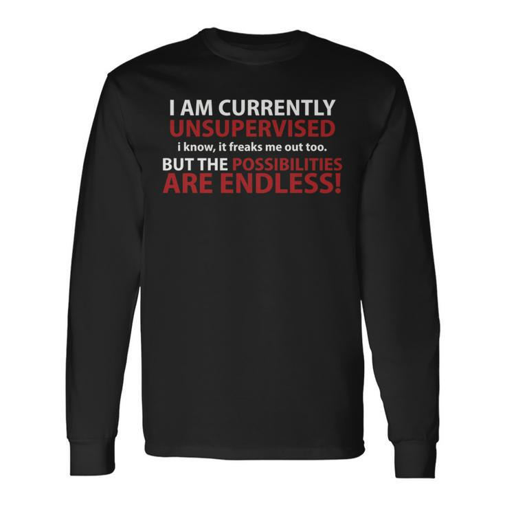 I'm Currently Unsupervised I Know It Freaks Me Out Long Sleeve T-Shirt