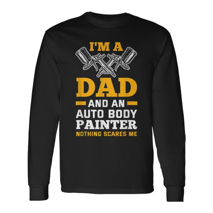 I'm A Dad And An Auto Body Painter Car Painter Long Sleeve T-Shirt