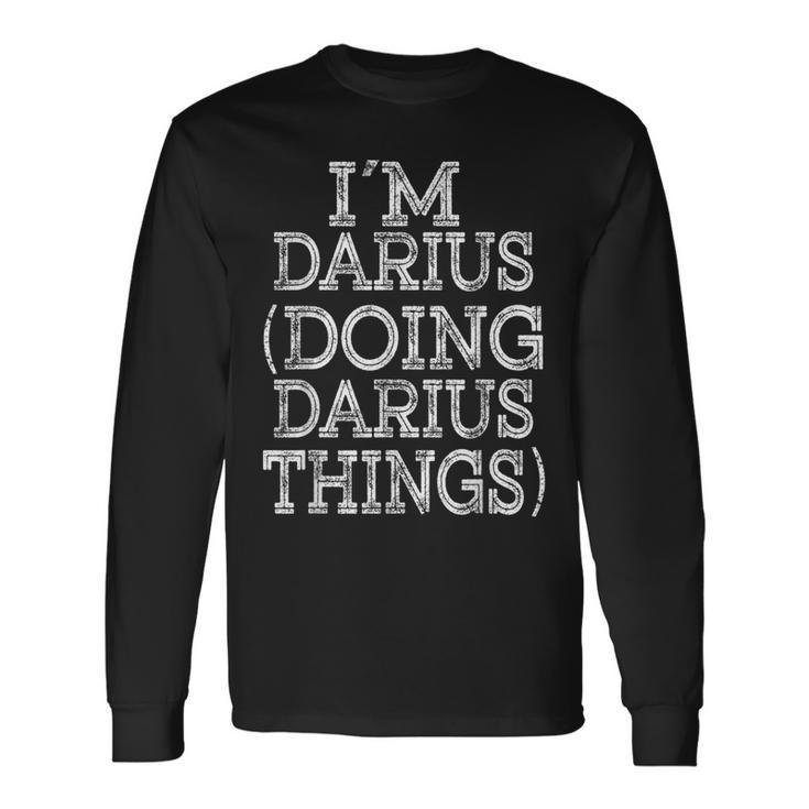 I'm Darius Doing Darius Things Family Reunion First Name Long Sleeve T-Shirt