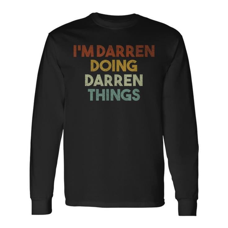 I'm Darren Doing Darren Things First Name Darren Long Sleeve T-Shirt
