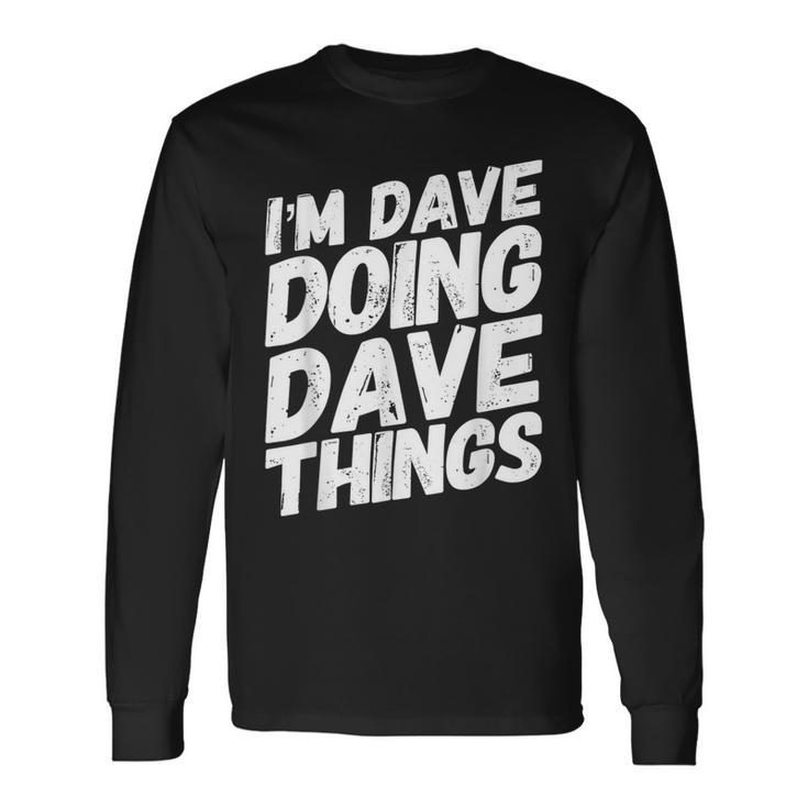I'm Dave Doing Dave Things Personalized Name Men Long Sleeve T-Shirt