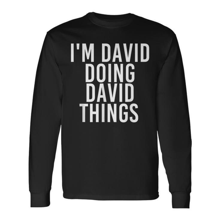 I'm David Doing David Things Christmas David Idea Long Sleeve T-Shirt