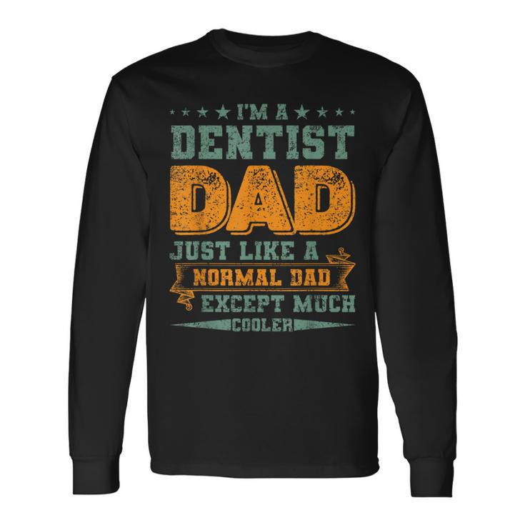 I'm A Dentist Dad Just Like A Normal Dad Fathers Day Long Sleeve T-Shirt