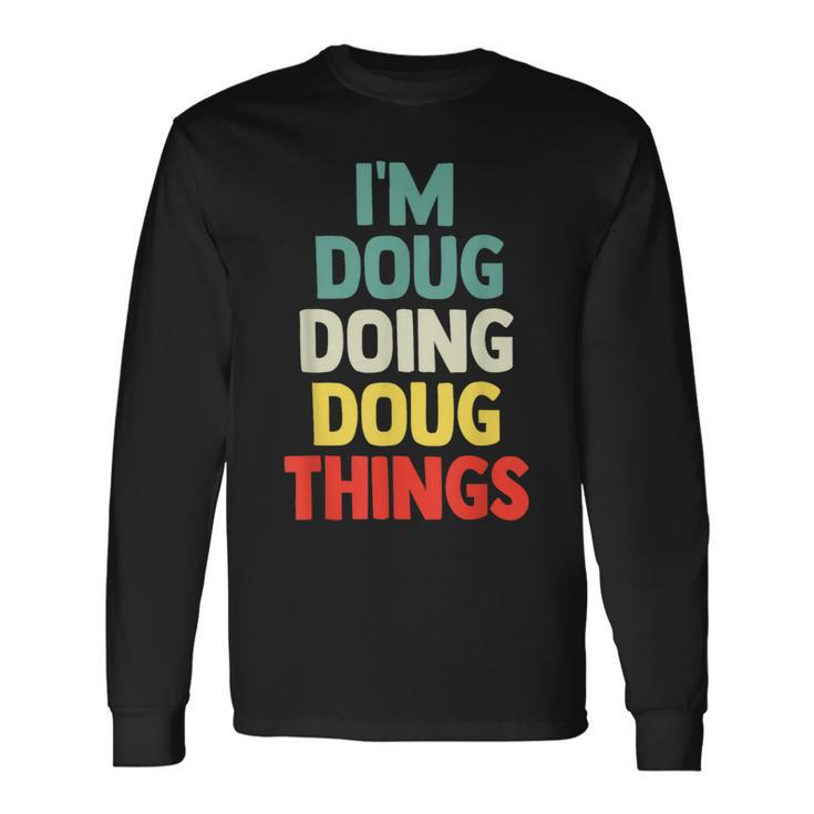 I'm Doug Doing Doug Things Personalized Name Long Sleeve T-Shirt