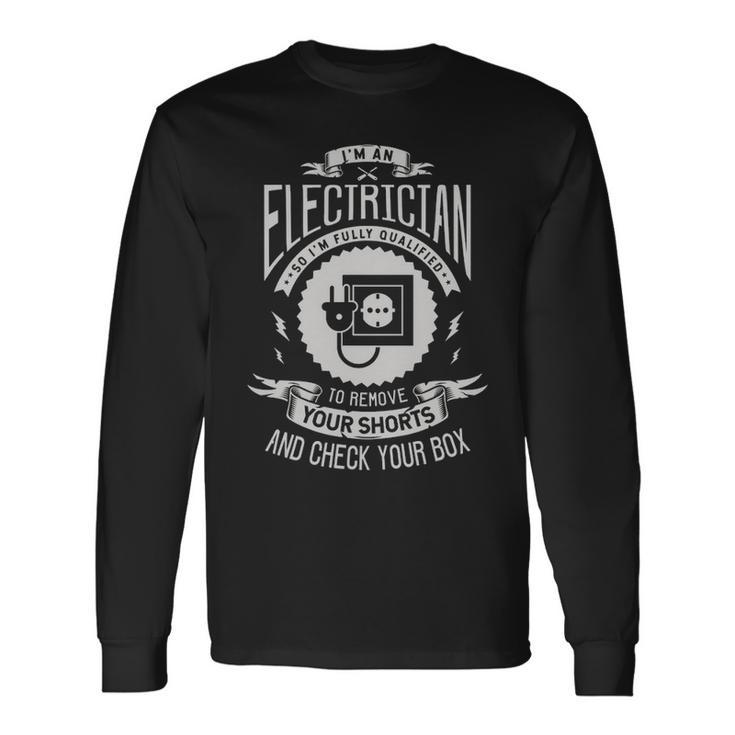 I'm An Electrician So I'm Fully Qualified To Remove Electric Long Sleeve T-Shirt