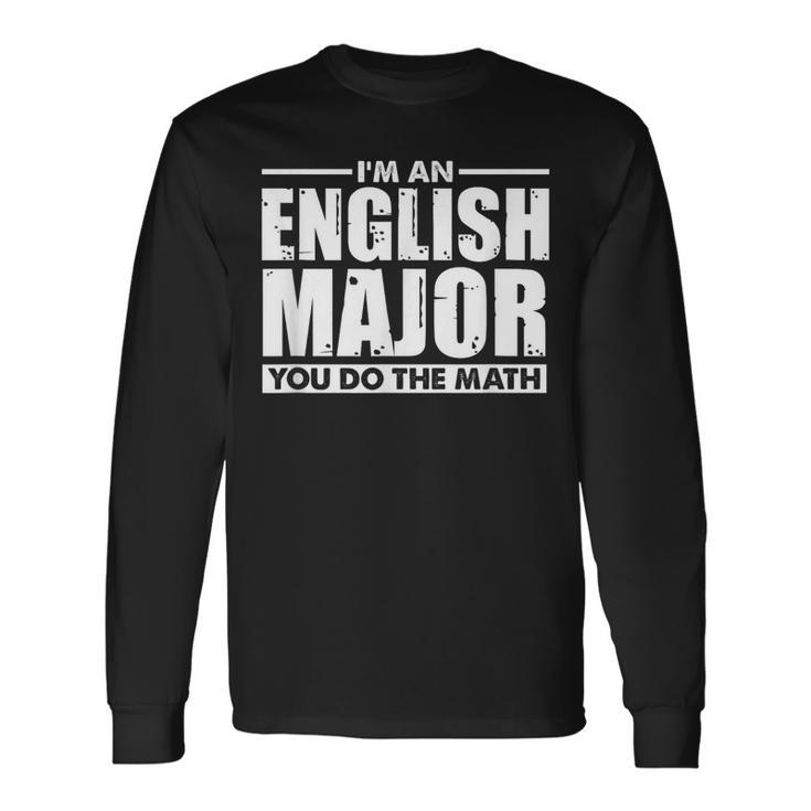 I'm An English Major You Do The Math Long Sleeve T-Shirt